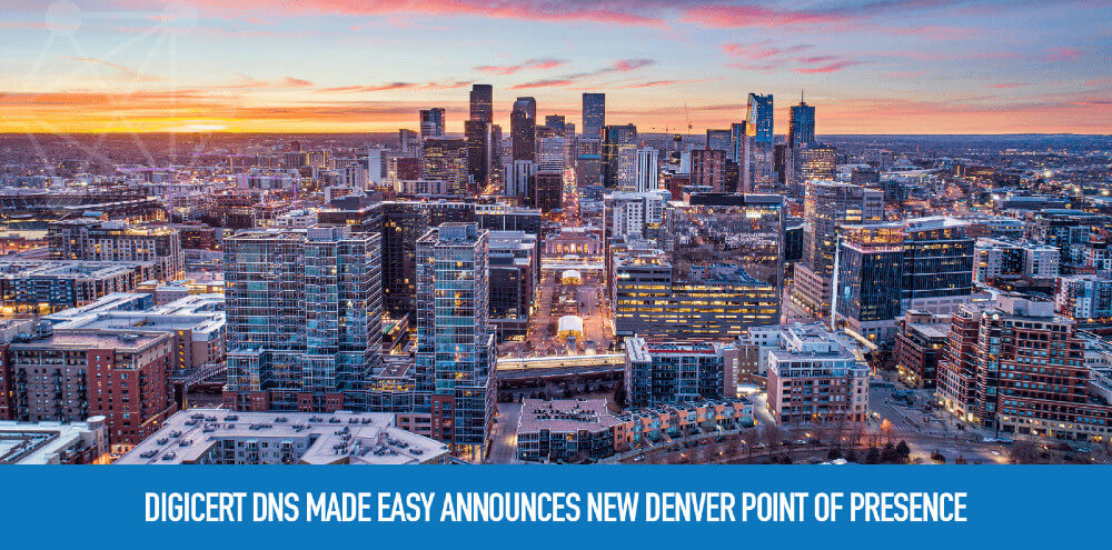 DigiCert DNS Made Easy Announces New Denver Point of Presence