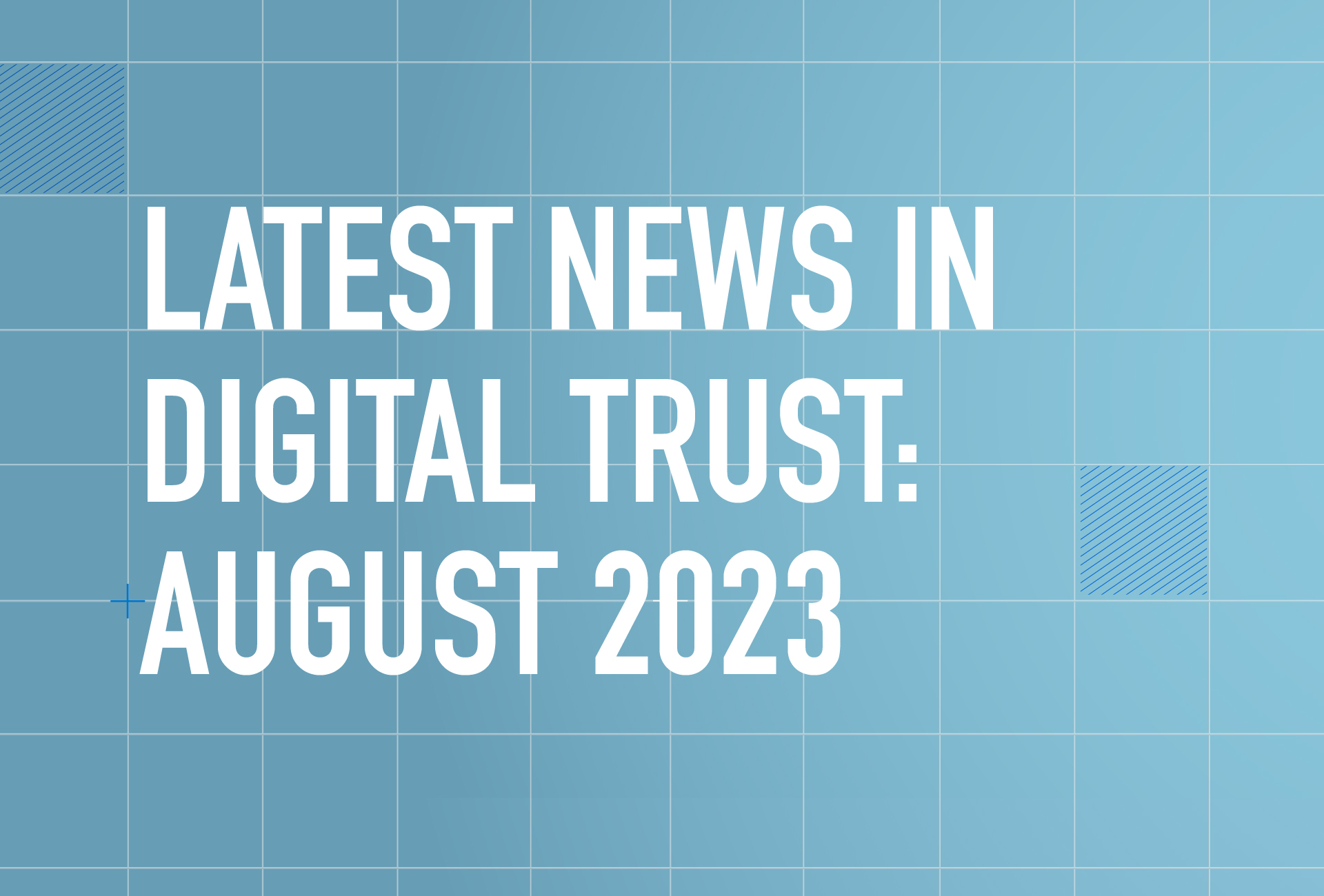 Latest News in Digital Trust August 2023