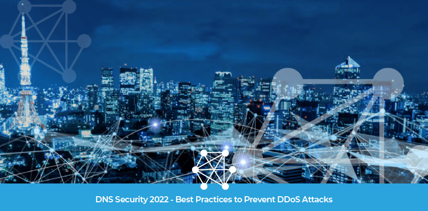 DNS Security 2022 - Best Practices to Prevent DDoS Attacks