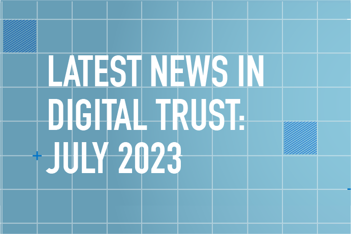 Latest News in Digital Trust: July 2023